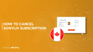 How to Cancel SonyLiv Subscription in Canada? [Step-By-Step Guide]