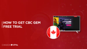 How To Get CBC Gem Free Trial Outside Canada [Step-By-Step Guide 2023]