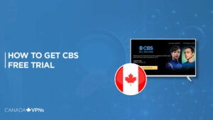 How To Get CBS Free Trial In Canada [Step-By-Step Guide 2023]