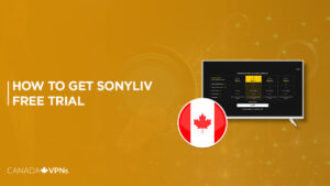 How to Get SonyLiv Free Trial in Canada [Step-By-Step Guide 2023]