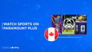 How to Watch Sports on Paramount Plus in Canada [Detailed Guide]