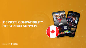What are the Devices Compatible to Stream SonyLiv in Canada [Updated 2023]