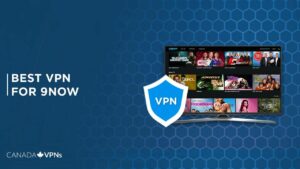 3 Best VPNs for 9Now in Canada [Updated 2023]