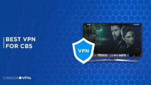 3 Best VPNs for CBS in Canada [Updated 2023]