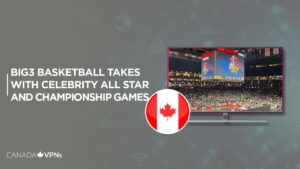 How to Watch Big3 Basketball Takes With Celebrity All Star and Championship Games In Canada on Paramount Plus