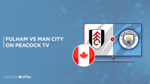 How to Watch Fulham vs Man City Live in Canada On Peacock [Easily]