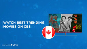 Watch Best Trending Movies on CBS in Canada [2023 Updated]