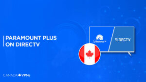 What Channel is Paramount Plus on DIRECTV in Canada? (Updated Guide)