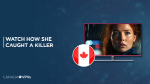 How To Watch How She Caught a Killer in Canada On Discovery Plus? [Quick Guide]