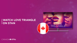 How To Watch Love Triangle in Canada On Stan? [Quick Guide]