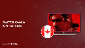 How to Watch Kaala in Canada on Hotstar [Free Guide]