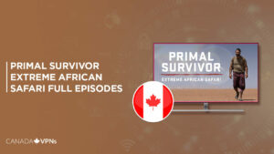 How to Watch Primal Survivor Extreme African Safari Full Episodes in Canada on Hulu Easily!
