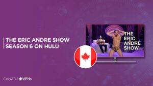How to Watch The Eric Andre Show Season 6 in Canada on Hulu (Special Guide)