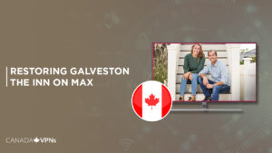 How to Watch Restoring Galveston The Inn TV Show In Canada on Max