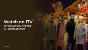 How to Watch Coronation Street Christmas 2023 in Canada on ITV [Live Stream]