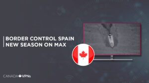 How to Watch Border Control Spain New Season in Canada on Max [Simple Guide]