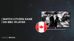 How to Watch Citizen Kane in Canada on BBC iPlayer