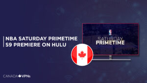 How to Watch NBA Saturday Primetime Season 9 Premiere in Canada on Hulu [Best Hack]
