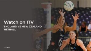 How to Watch England vs New Zealand Netball in Canada on ITVX [Free Streaming]